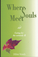Where Souls Meet: Caring for the Seriously Ill