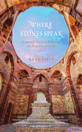 Where Stones Speak: Historical Trails in Mehrauli, the First City of Delhi
