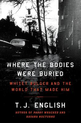 Where the Bodies Were Buried: Whitey Bulger and the World That Made Him - English, T J