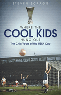 Where the Cool Kids Hung out: The Chic Years of the UEFA Cup