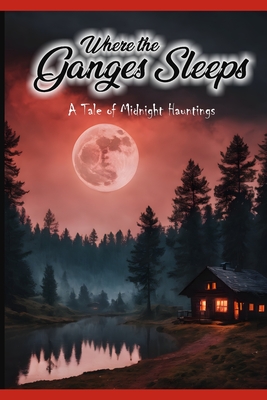 Where The Ganges Sleeps: A Tale of Midnight Hauntings - Tahir, Muhammad (Translated by), and Xact