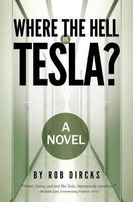 Where the Hell Is Tesla? a Novel - Dircks, Rob