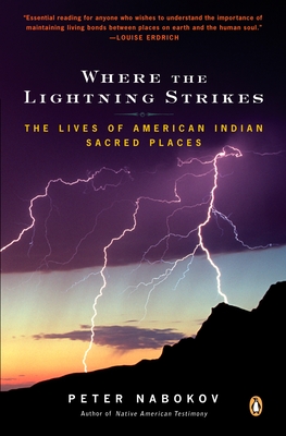 Where the Lightning Strikes: The Lives of American Indian Sacred Places - Nabokov, Peter