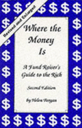 Where the Money is: A Fund Raiser's Guide to the Rich (Rev and Enl) - Bergan, Helen J.