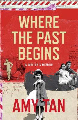 Where the Past Begins: A Writer's Memoir - Tan, Amy