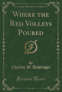 Where the Red Volleys Poured (Classic Reprint)