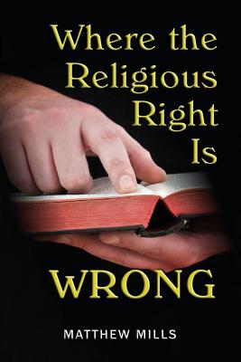 Where the Religious Right Is Wrong - Mills, Matthew