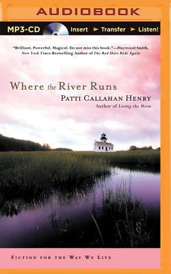 Where the River Runs - Callahan Henry, Patti, and Metzger, Janet (Read by)