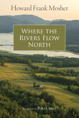 Where the Rivers Flow North - Mosher, Howard Frank, and Orner, Peter (Introduction by)