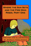 Where the Sun Sets and the Fire Man Rises, Part One