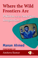 Where the Wild Frontiers Are: Pakistan and the American Imagination