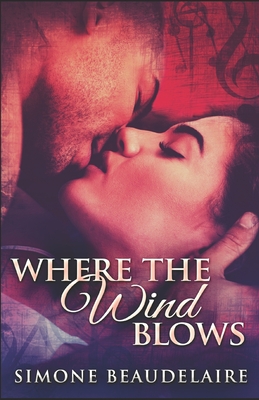 Where The Wind Blows: A Contemporary Interracial Romance - Beaudelaire, Simone