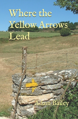 Where the Yellow Arrows Lead - Bailey, Adam