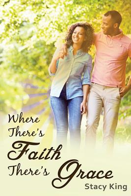 Where There's Faith There's Grace: The Greatest Love Story Ever Told - Cobb, Lisa (Introduction by), and King, Stacy Lamar