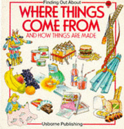 Where Things Come from: "Where Food Comes from", "How Things are Made", "How Things are Built" - Edom, Helen, and etc.