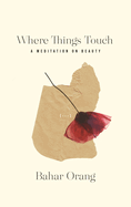 Where Things Touch: A Meditation on Beauty Volume 10