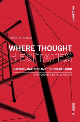 Where Thought Hesitates: Gregory Bateson and the Double Bind - Possamai, Tiziano