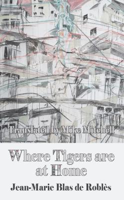 Where Tigers are at Home - De Robles, Jean-Marie Blas, and Mitchell, Mike (Translated by)