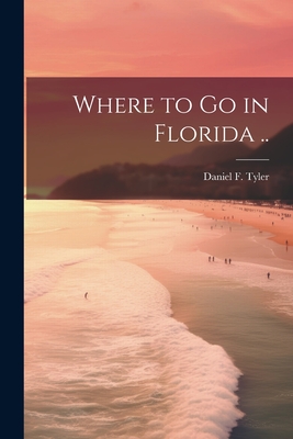 Where to go in Florida .. - Tyler, Daniel, Dr.