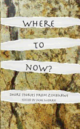 Where to Now?: Short Stories from Zimbabwe - Morris, Jane (Editor)