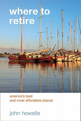 Where to Retire: America's Best & Most Affordable Places - Howells, John, Dr., and Conroy, Teal (Contributions by)