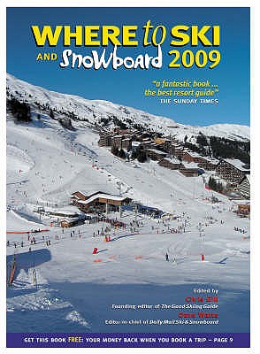 Where to Ski and Snowboard 2009: The 1,000 Best Winter Sports Resorts in the World - Gill, Chris, and Watts, Dave