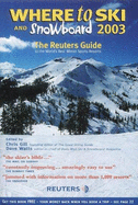 Where to Ski and Snowboard: The Reuters Guide to the World's Best Winter Sports Resorts - Gill, Chris (Editor), and Watts, Dave (Editor)