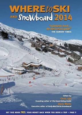 Where to Ski & Snowboard 2014 - Gill, Chris, and Watts, Dave