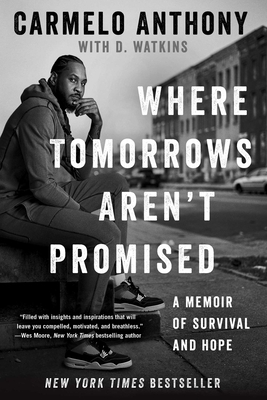 Where Tomorrows Aren't Promised: A Memoir of Survival and Hope - Anthony, Carmelo, and Watkins, D