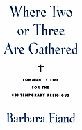 Where Two or Three Are Gathered: Community Life for the Contemporary Religious