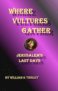 Where Vultures Gather: Jerusalem's Final Days