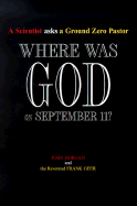 Where Was God on September 11?: A Scientist Asks a Ground Zero Pastor - Horgan, John, and Geer, Frank, and Hutchinson, Robert (Preface by)