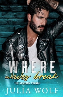 Where Waves Break: A Nanny/Single Father Romance - Wolf, Julia