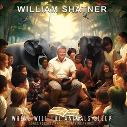 Where Will the Animals Sleep?: Songs for Kids and Other Living Things 