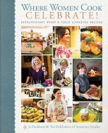 Where Women Cook: Celebrate!: Extraordinary Women & Their Signature Recipes