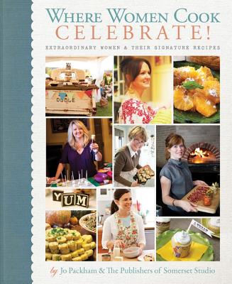 Where Women Cook: Celebrate!: Extraordinary Women & Their Signature Recipes - Packham, Jo