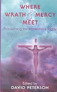Where Wrath and Mercy Meet: Proclaiming the Atonement Today