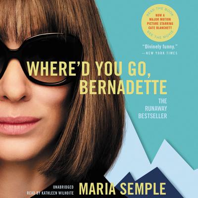 Where'd You Go, Bernadette - Wilhoite, Kathleen (Read by), and Semple, Maria