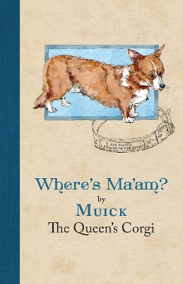 Where's Ma'am - The Queen's Corgi, Muick