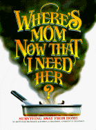 Where's Mom Now That I Need Her?: Surviving Away from Home - Frandsen, Betty Rae, and Frandsen, Kathryn J, and Frandsen, Kent P