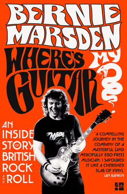 Where's My Guitar?: An Inside Story of British Rock and Roll - Marsden, Bernie