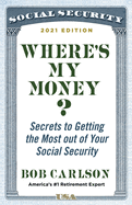 Where's My Money?: Secrets to Getting the Most Out of Your Social Security