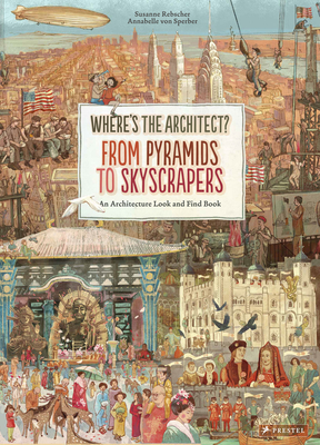 Where's the Architect: From Pyramids to Skyscrapers. an Architecture Look and Find Book - Rebscher, Susanne
