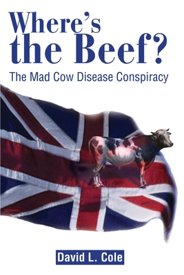 Where's the Beef?: The Mad Cow Disease Conspiracy - Cole, David Lamar