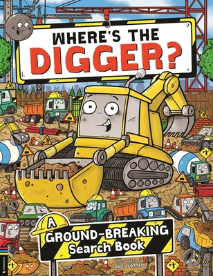 Where's the Digger?: A Ground-breaking Search and Find Book - Cottell, James