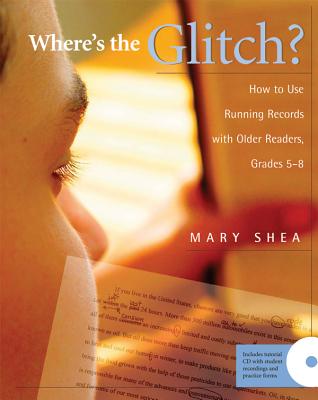 Where's the Glitch?: How to Use Running Records with Older Readers, Grades 5-8 - Shea, Mary