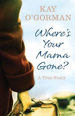 Where's Your Mama Gone? - O'Gorman, Kay