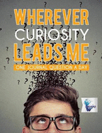 Wherever Curiosity Leads Me One Journal Question a Day