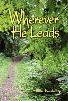 Wherever He Leads: The Story of Elcho and Millie Redding, led by God to India, the Tibetan Border, California, China, and Japan - Sheets, Mastery, and Lawless, Agnes (Editor)