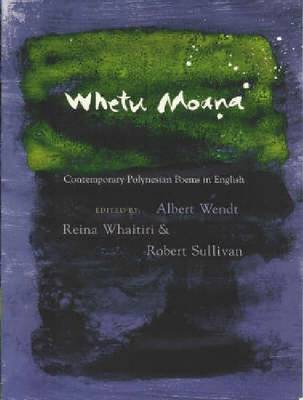 Whetu Moana: Contemporary Polynesian Poetry in English - Sullivan, Robert, and Wendt, Albert (Editor), and Whaitiri, Reina (Editor)